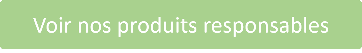 Bouton voir nos produits responsables